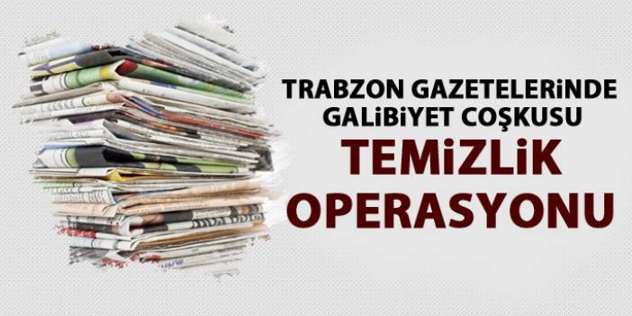Trabzon gazetelerinde galibiyet coşkusu. 27 Kasım 2017