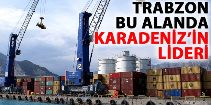 Trabzon Karadeniz'de ihracatın lideri!