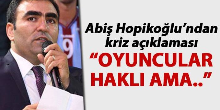 Trabzonspor'daki kriz sonrası başkan konuştu "Oyuncular haklı ama..."