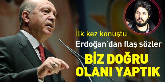 Erdoğan'dan flaş Zarrab açıklaması: Biz doğru olanı yaptık