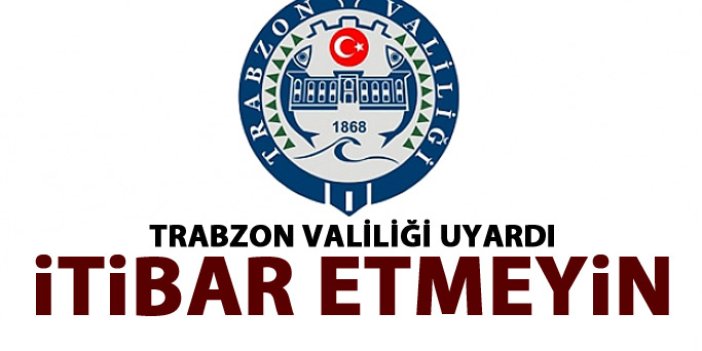 Trabzon Valiliği'nden kritik uyarı