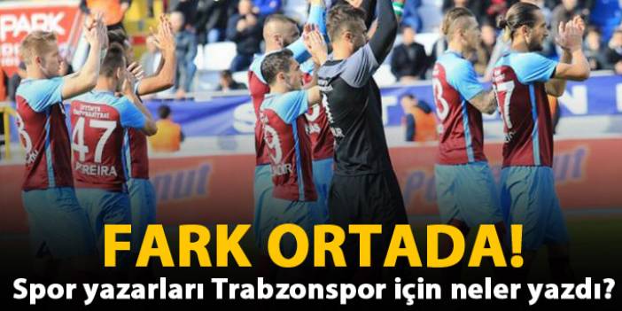Spor yazarlarından Trabzonspor yorumları