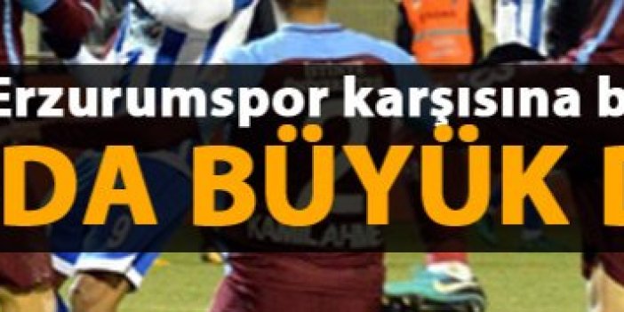 Trabzonspor Erzurumspor karşısına bu 11 ile çıkacak