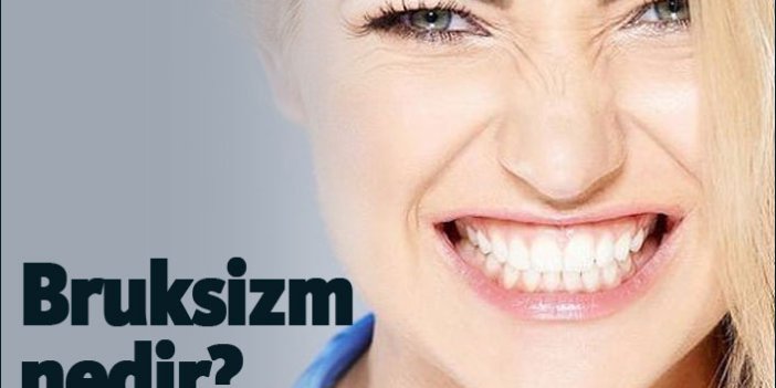 Bruksizm nedir? Dişlerinize nasıl zarar verir?