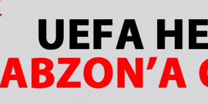 UEFA heyeti Trabzon'a geliyor!