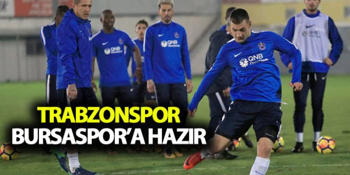 Trabzonspor Bursaspor maçına hazır