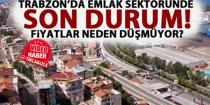 Trabzon'da emlak sektörü ne durumda?