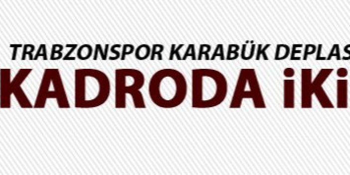 Trabzonspor, Karabükspor karşısına bu 11 ile çıkacak