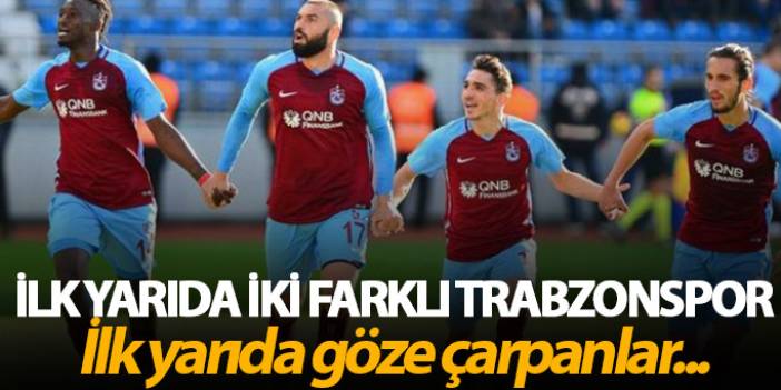 İlk yarıda iki farklı Trabzonspor