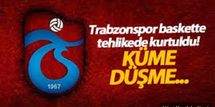Trabzonspor tehlikeden kurtuldu