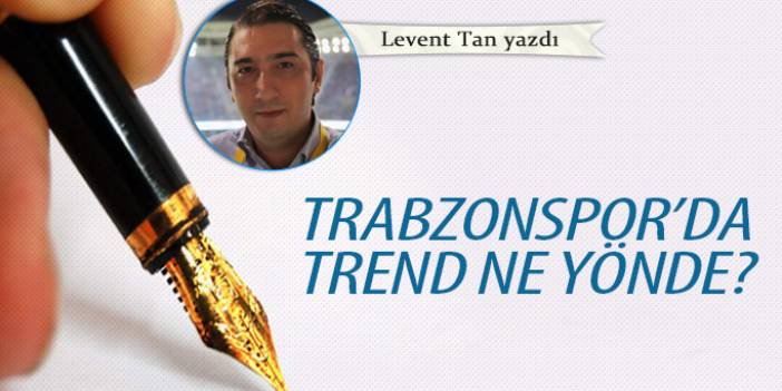 Trabzonspor'da trend ne yönde?