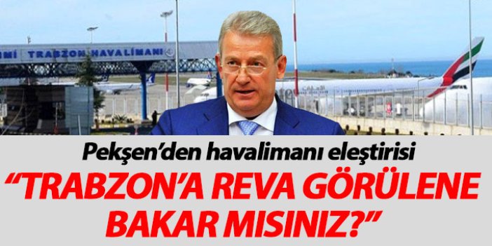 "Trabzon diğer alanlarda olduğu gibi hava limanında da gerekli yatırımı alamıyor"