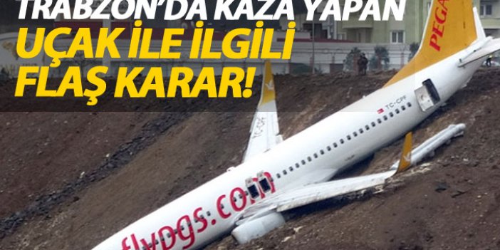 Trabzon'da kaza yapan uçak için flaş karar