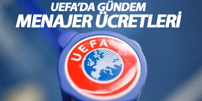 UEFA'da gündem menajer ücretleri