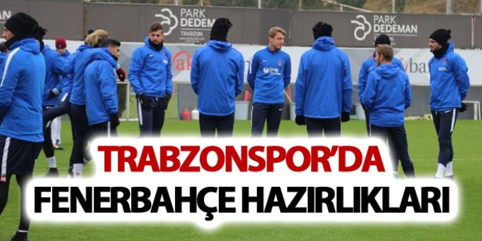 Trabzonspor'da Fenerbahçe hazırlıkları