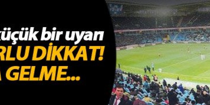 Aman Trabzonspor taraftarı dikkat!