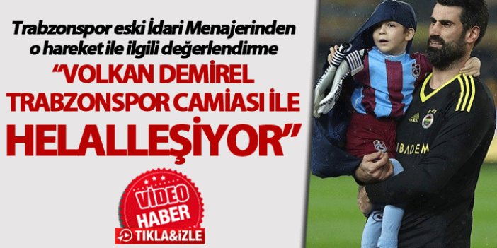 “Volkan Demirel Trabzonspor camiası ile helalleşiyor”