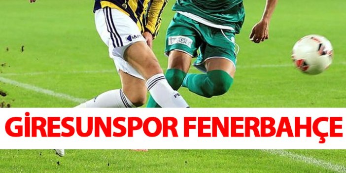 Giresunspor Fenerbahçe canlı yayını hangi kanalda saat kaçta?
