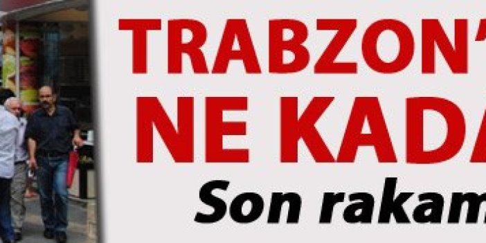 İşte Trabzon'un nüfusu!
