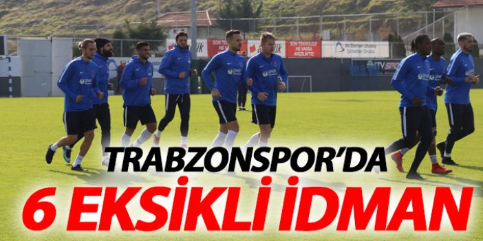 Trabzonspor'da 6 eksikli idman