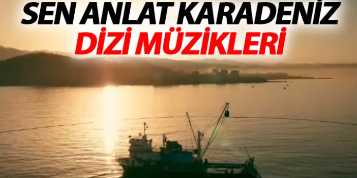 Sen Anlat Karadeniz dizi müzikleri