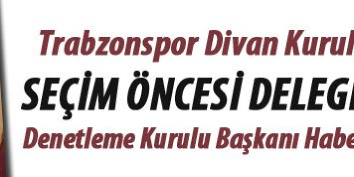Trabzonspor'da Divan Kurulu kongresi öncesi delegeye önemli çağrı