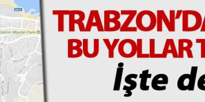 Trabzon'da pazar günü bu yollar trafiğe kapalı: İşte detaylar