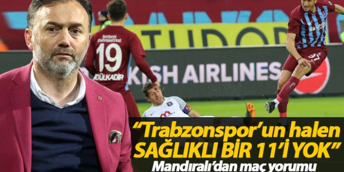"Trabzonspor'un halen sağlıklı 11'i yok"