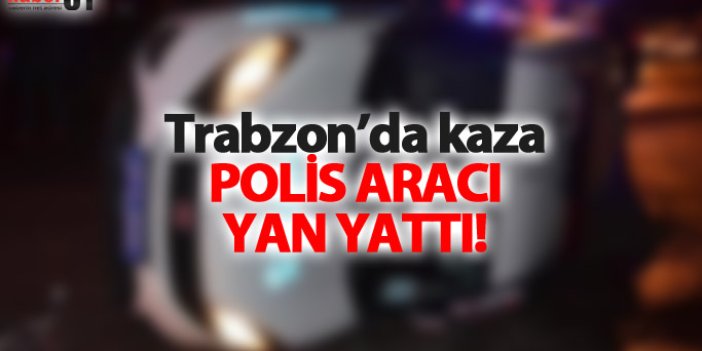 Trabzon'da polis aracı kaza yaptı