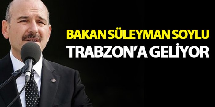 Bakan Soylu Trabzon'a geliyor