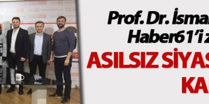 Prof Dr İsmail Hakkı Çavdar ekibiyle Haber61’i ziyaret etti; Sert çıktı;