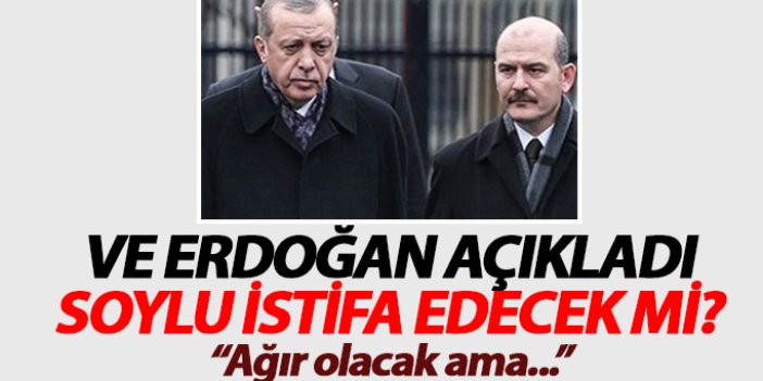Erdoğan açıkladı; Soylu istifa edecek mi?