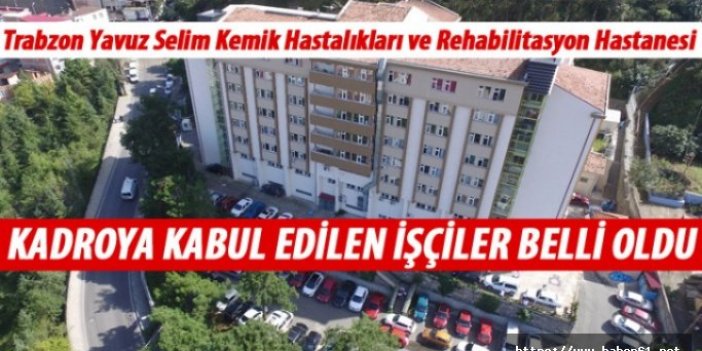 Trabzon Yavuz Selim Kemik Hastalıkları Hastanesi kadroya kabul edilen taşeron işçiler açıklandı