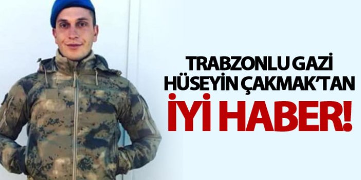 Trabzonlu Gazi Hüseyin Çakmak'tan iyi haber