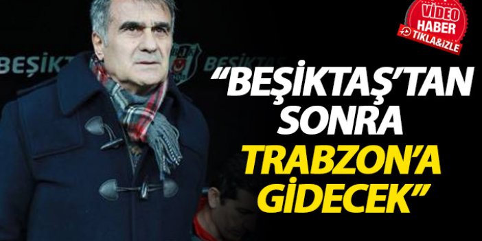 "Güneş, Beşiktaş'tan sonra Trabzonspor'a gidecek"