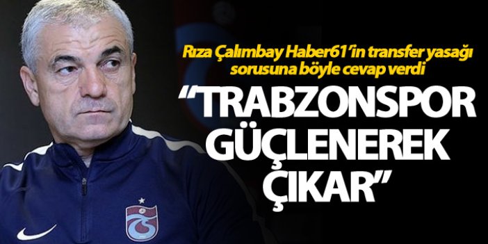 Rıza Çalımbay’dan transfer yasağı açıklaması: “Trabzonspor güçlenerek çıkar”
