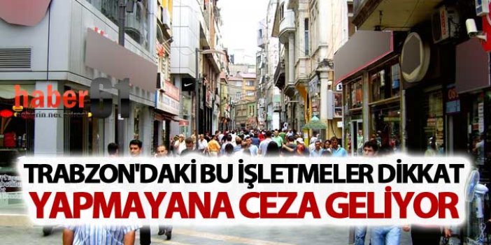 Trabzon'daki bu işletmeler dikkat: Yapmayana ceza geliyor