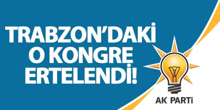 Trabzon'da Ak Parti Kadın Kolları Kongresi ertelendi