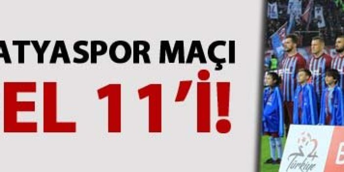 Trabzonspor Malatyaspor maçı muhtemel 11'i!