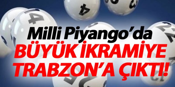 Milli Piyango sonuçları açıklandı, Trabzon'a çıktı!