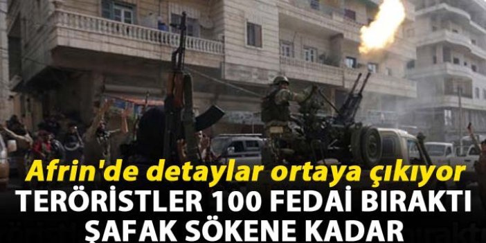 Afrin'de detaylar ortaya çıkıyor: Teröristler 100 fedai bıraktı