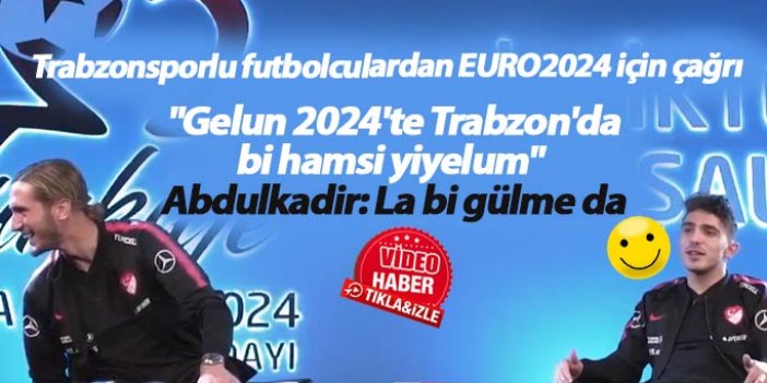 Trabzonsporlu futbolculardan EURO 2024 çağrısı