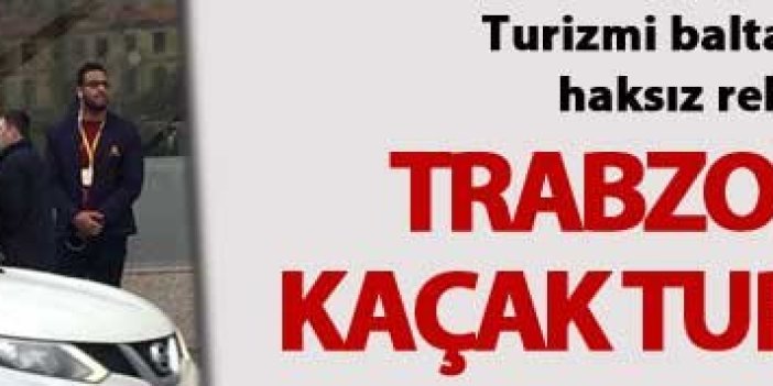 Trabzon'da İranlı kaçak turizm şebekesi!
