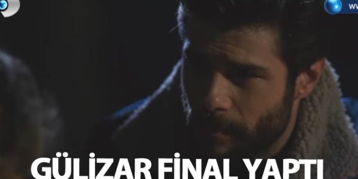 Gülizar 10. bölümle final yaptı!