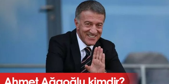 Ahmet Ağaoğlu kimdir, ne iş yapmaktadır?