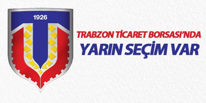 Trabzon Ticaret Borsası'nda yarın seçim var