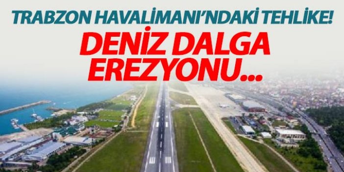 Trabzon Havalimanı'ndaki tehlike