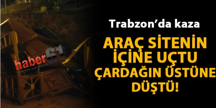 Trabzon'da kaza! Araç sitenin içine düştü...