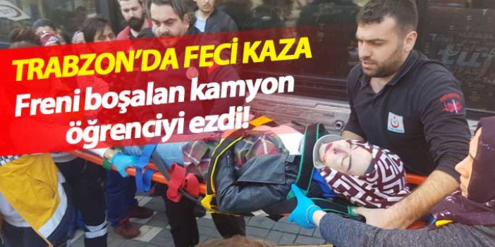Trabzon'da freni boşalan kamyon öğrenciyi ezdi!