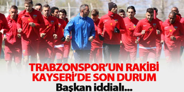 Trabzonspor'un rakibi Kayserispor'da son durum